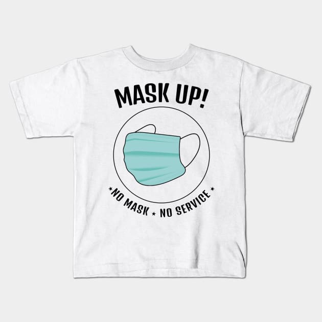 Mask UP! No Mask No Service    (Style B) Kids T-Shirt by M is for Max